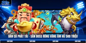 Bắn Cá Phát Tài - Săn Boss Rồng Vàng Ẵm Hũ 500 Triệu