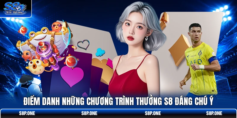 Điểm danh những chương trình thưởng S8 đáng chú ý 