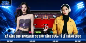 Kỹ Năng Chơi Baccarat S8 Giúp Tăng 85% Tỷ Lệ Thắng Cược