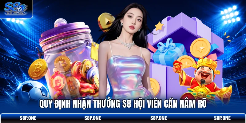 Quy định nhận thưởng S8 hội viên cần nắm rõ 