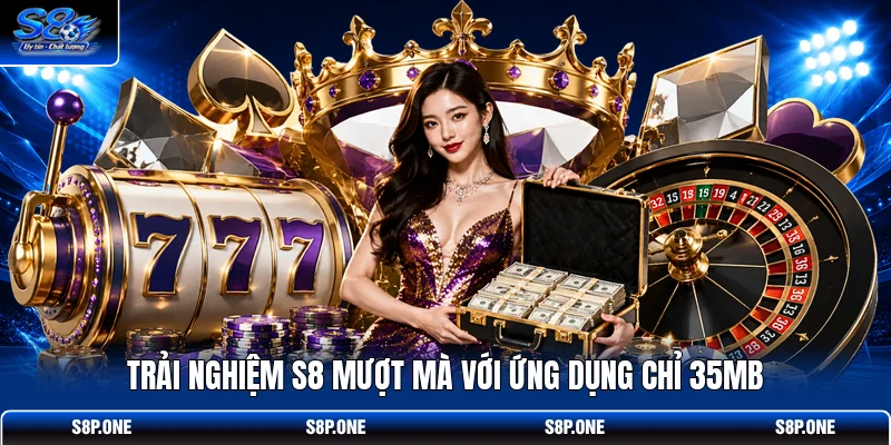 Trải nghiệm S8 mượt mà với ứng dụng chỉ 35MB 