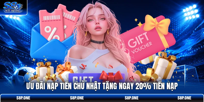 Ưu đãi nạp tiền Chủ Nhật tặng ngay 20% tiền nạp 